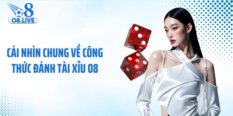 Cái nhìn chung về công thức đánh tài xỉu O8