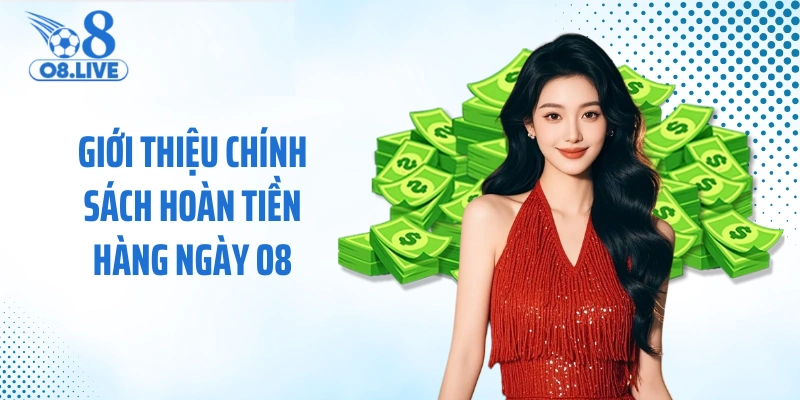 Giới thiệu chính sách hoàn tiền hàng ngày O8