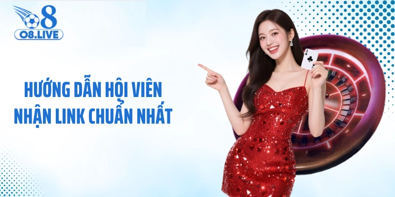 Hướng dẫn hội viên nhận link chuẩn nhất