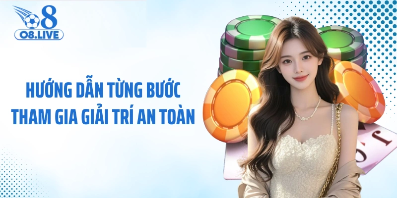 Hướng dẫn từng bước tham gia giải trí an toàn