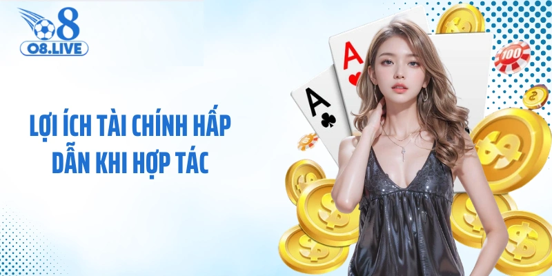Lợi ích tài chính hấp dẫn khi hợp tác 
