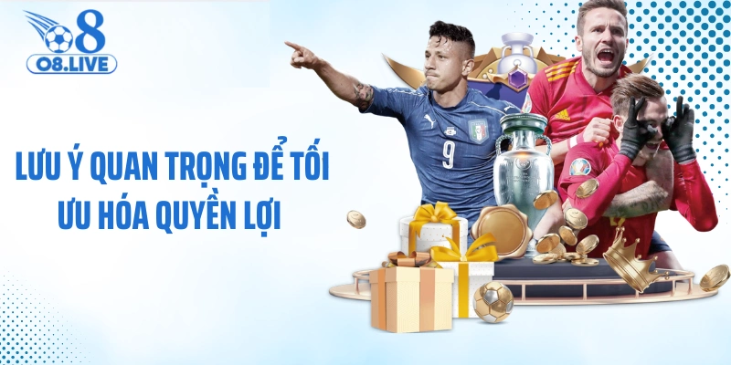 Lưu ý quan trọng để tối ưu hóa quyền lợi 