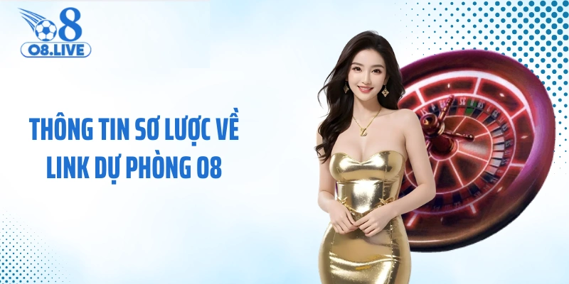 Thông tin sơ lược về link dự phòng O8