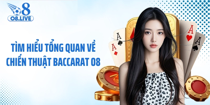 Tìm hiểu tổng quan về chiến thuật baccarat O8