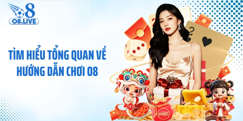 Tìm hiểu tổng quan về hướng dẫn chơi O8