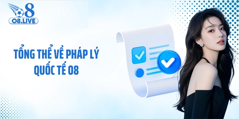 Tổng thể về pháp lý quốc tế O8
